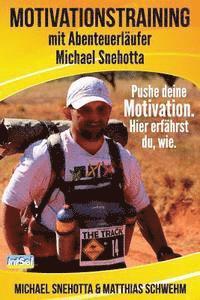 Motivationstraining mit Abenteuerläufer Michael Snehotta: Pushe deine Motivation. Hier erfährst du, wie. 1