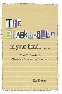 bokomslag The Blackmailer in Your Head: What To Do About Obsessive Compulsive Disorder