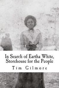 Tim Gilmore - In Search of Eartha White, Storehouse for the People, Häftad