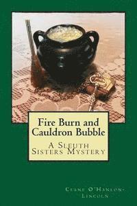 Ceane O'Hanlon-Lincoln - Fire Burn and Cauldron Bubble: A Sleuth Sisters Mystery, Häftad