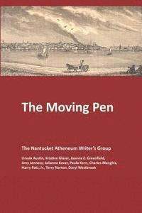 bokomslag The Moving Pen: A Nantucket Atheneum Writer's Group Anthology