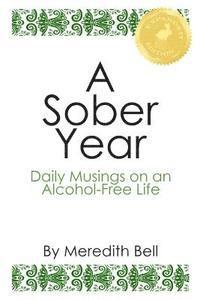 bokomslag A Sober Year: Daily Musings on an Alcohol-Free Life