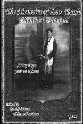 Reni Seidman, Rona Freelance - The Memoirs of Leo Eagle When 12 Years Old: A city boy's year on a farm, Häftad