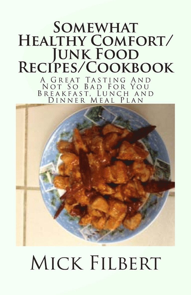 Somewhat Healthy Comfort/Junk Food Recipes/Cookbook 1