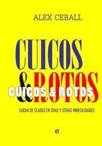 bokomslag Cuicos y Rotos: Lucha de clases en Chile y otras imbecilidades