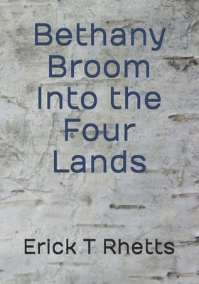 Erick T Rhetts, Erick T. Rhetts - Bethany Broom Into the Four Lands, Häftad