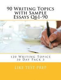 bokomslag 90 Writing Topics with Sample Essays Q61-90: 120 Writing Topics 30 Day Pack 3