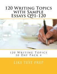 120 Writing Topics with Sample Essays Q91-120: 120 Writing Topics 30 Day Pack 4 1