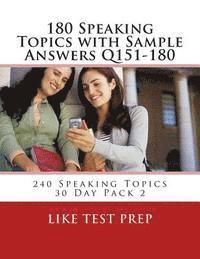 Like Test Prep - 180 Speaking Topics with Sample Answers Q151-180: 240 Speaking Topics 30 Day Pack 2, Häftad