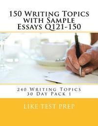Like Test Prep - 150 Writing Topics with Sample Essays Q121-150: 240 Writing Topics 30 Day Pack 1, Häftad