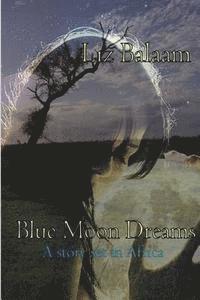 bokomslag Blue Moon Dreams: A Story Set in Africa