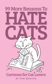 bokomslag 99 More Reasons to Hate Cats