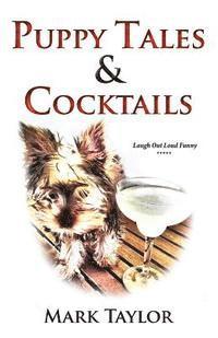 Mark Taylor - Puppy Tales and Cocktails: A laugh out loud guide to surviving the first thirty days of dog ownership., Häftad