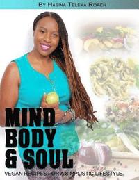 bokomslag Mind Body and Soul: Vegan Recipes for a Simplistic Lifestyle