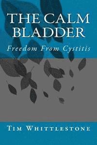 bokomslag The Calm Bladder: Freedom From Cystitis