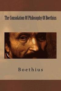 bokomslag The Consolation Of Philosophy Of Boethius