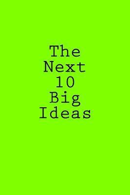 The Next 10 Big Ideas 1