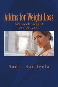 bokomslag Atkins for Weight Loss: Six week diet plan and one day recipe for weight loss