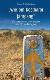 Simon K. Richardson - wie ein kostbarer jahrgang: ein reiseroman von wegen (und) freundschaften, Häftad