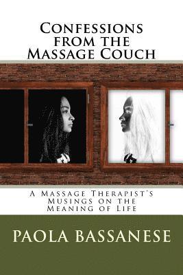 Confessions from the Massage Couch: A Massage Therapist's Musings on the Meaning of Life 1