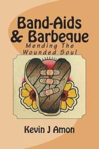 bokomslag Band-Aids & Barbeque: Mending The Wounded Soul