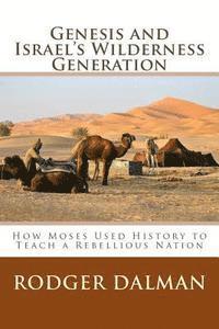 bokomslag Genesis and Israel's Wilderness Generation: How Moses Used History to Teach a Rebellious Nation