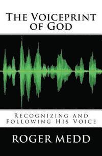 bokomslag The Voiceprint of God: Recognizing and Following His Voice