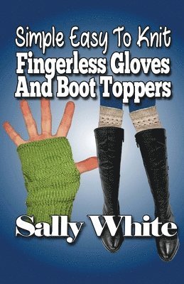 Simple Easy To Knit Fingerless Gloves And Boot Toppers