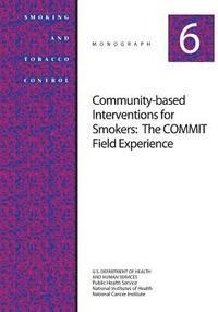 bokomslag Community-Based Interventions for Smokers: The COMMIT Field Experience: Smoking and Tobacco Control Monograph No. 6