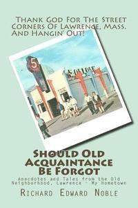 Richard Edward Noble - Should Old Acquaintance Be Forgot: Anecdotes and Tales from the Old Neighborhood, Lawrence - My Hometown, Häftad