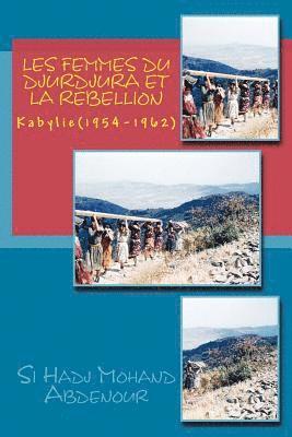 Les Femmes du Djurdjura et la Rebellion: Kabylie en Guerre (1954-1962) 1