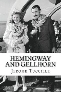 bokomslag Hemingway and Gellhorn: The Untold Story of Two Writers, Espionage, War, and the Great Depression