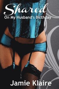 bokomslag Shared on my Husband's Birthday: An Erotic Short Story