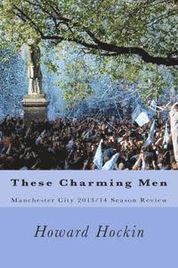 bokomslag These Charming Men: Manchester City 2013/14 Season Review