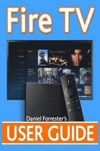 bokomslag Fire TV User Guide: The Ultimate Guide to Master Your Amazon Fire TV
