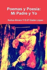 bokomslag Poemas y Poesia: Mi Padre Y Yo: Kailuz-Alvaro