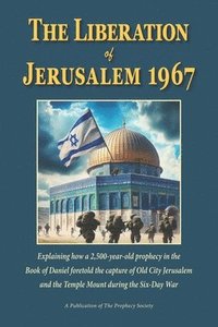 bokomslag The Liberation of Jerusalem 1967: How the Bible foretold the capture of the Old City and Temple Mount