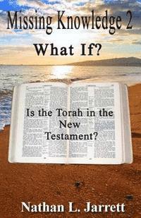 bokomslag Missing Knowledge 2, What If?: Is the Torah in the New Testament?