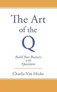 bokomslag The Art of the Q: Build Your Business with Questions