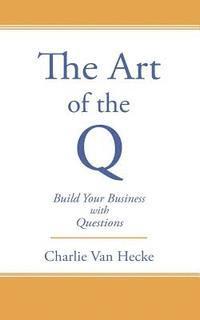 bokomslag The Art of the Q: Build Your Business with Questions