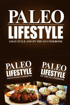 bokomslag Paleo Lifestyle - Asian Style and On The Go Cookbook: Modern Caveman CookBook for Grain Free, Low Carb, Sugar Free, Detox Lifestyle