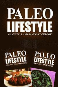 bokomslag Paleo Lifestyle - Asian Style and Snacks Cookbook: Modern Caveman CookBook for Grain Free, Low Carb, Sugar Free, Detox Lifestyle