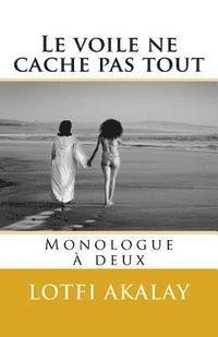 bokomslag Le voile ne cache pas tout: Monologue a deux