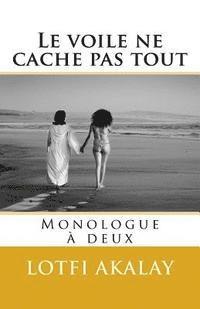 Lotfi Akalay - Le voile ne cache pas tout: Monologue a deux, Häftad