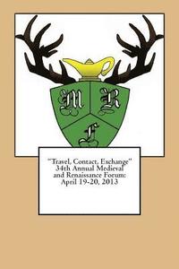 bokomslag "Travel, Contact, Exchange" 34th Annual Medieval and Renaissance Forum: April 19-20,2013 Plymouth State University