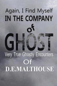 bokomslag Again, I Find Myself In The Company Of Ghost: Very True Ghostly Encounters of Dorothy E. Malthouse