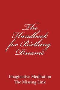 bokomslag The Handbook for Birthing Dreams: Imaginative Meditation The Missing Link