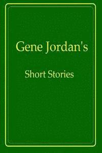 Gene Jordan's Short Stories 1