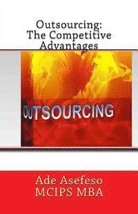 Ade Asefeso McIps Mba - Outsourcing: The Competitive Advantages, Häftad