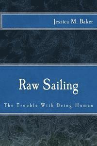 bokomslag Raw Sailing: The Trouble With Being Human